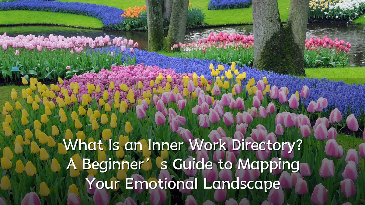 What Is an Inner Work Directory? A Beginner’s Guide to Mapping Your Emotional Landscape
