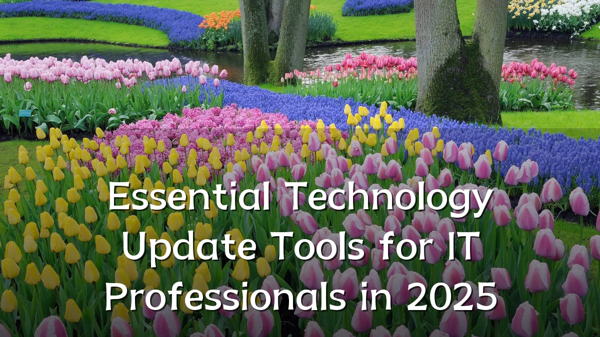 Essential Technology Update Tools for IT Professionals in 2025