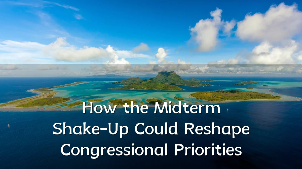 How the Midterm Shake-Up Could Reshape Congressional Priorities