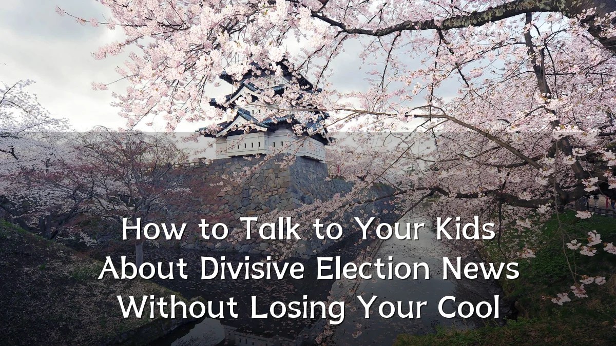 How to Talk to Your Kids About Divisive Election News Without Losing Your Cool