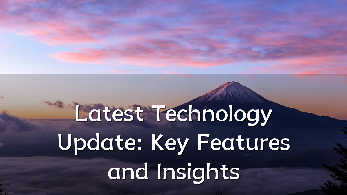 Latest Technology Update: Key Features and Insights