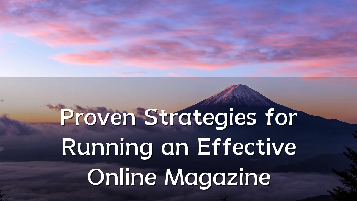 Proven Strategies for Running an Effective Online Magazine