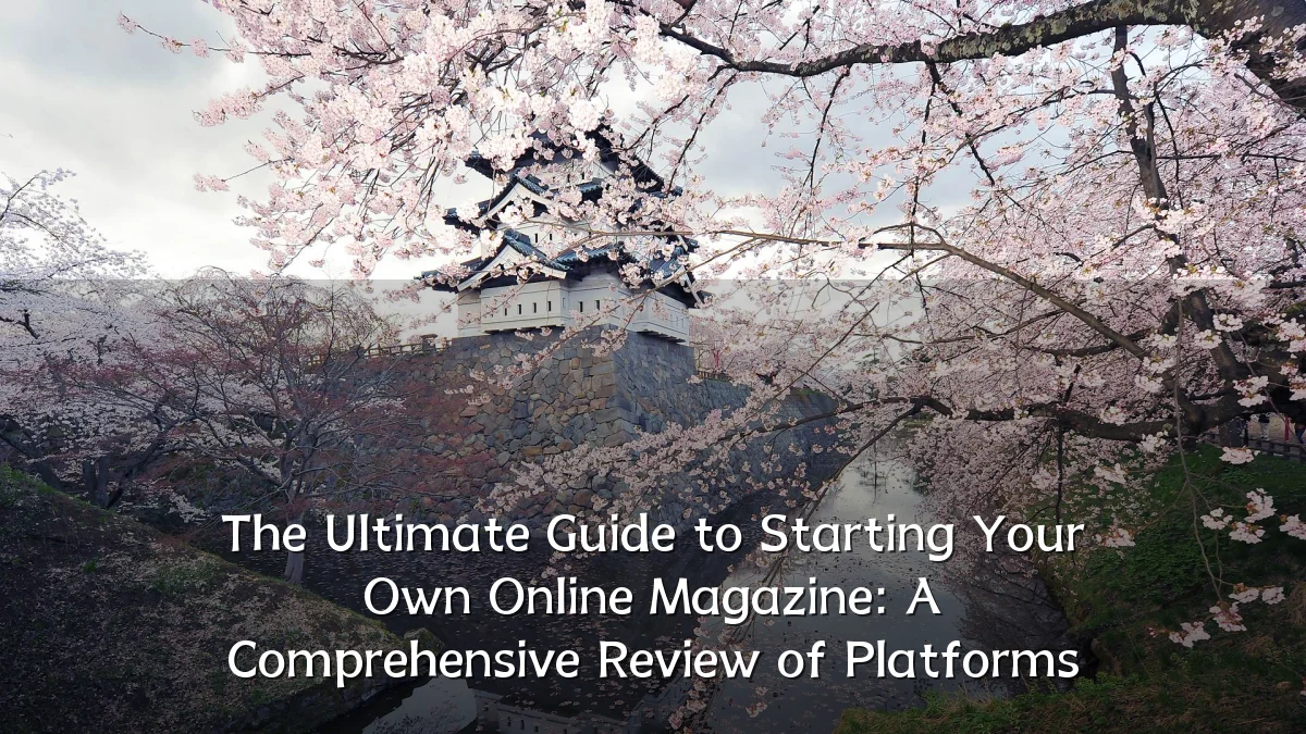 The Ultimate Guide to Starting Your Own Online Magazine: A Comprehensive Review of Platforms