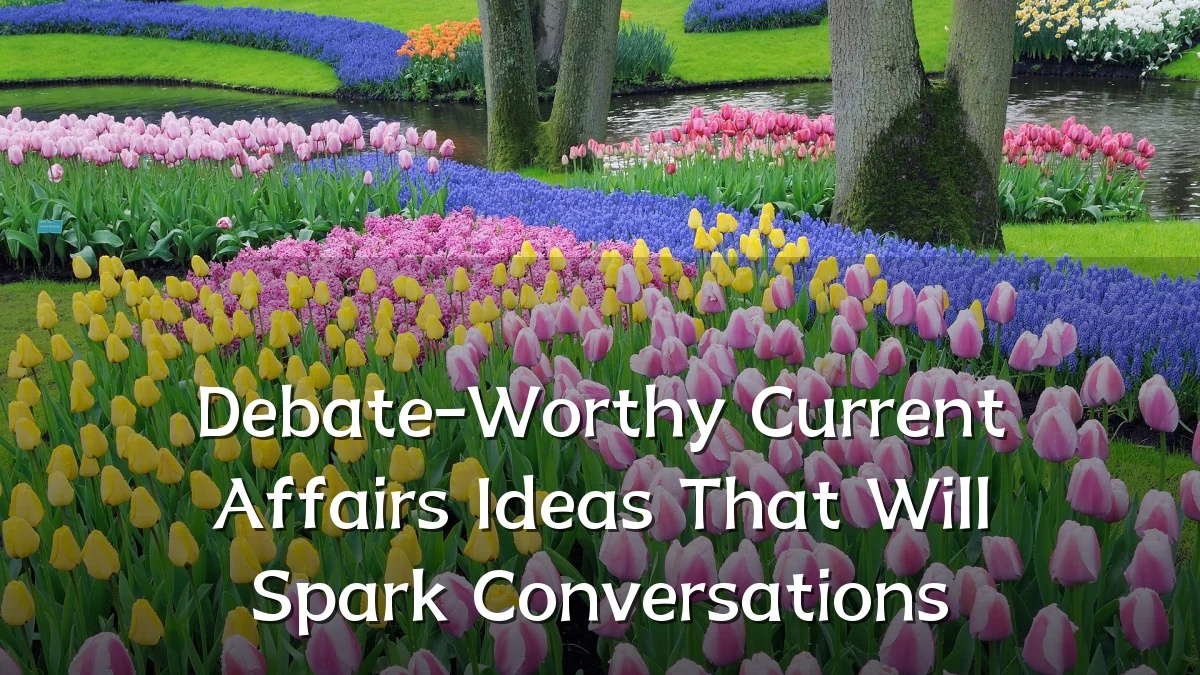 Debate-Worthy Current Affairs Ideas That Will Spark Conversations