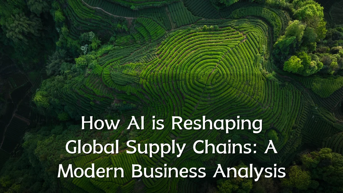 How AI is Reshaping Global Supply Chains: A Modern Business Analysis