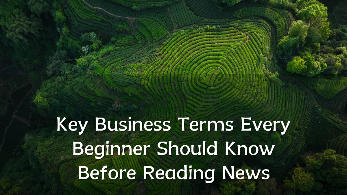 Key Business Terms Every Beginner Should Know Before Reading News
