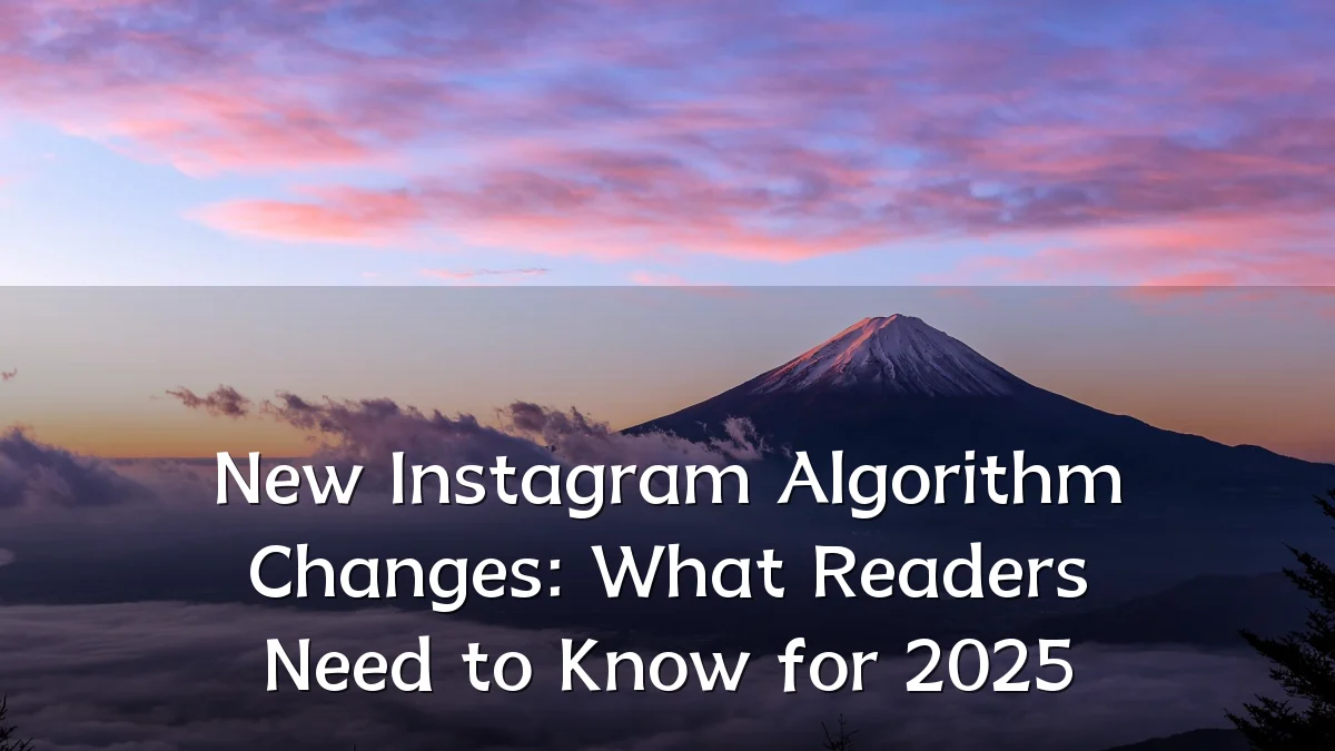 New Instagram Algorithm Changes: What Readers Need to Know for 2025