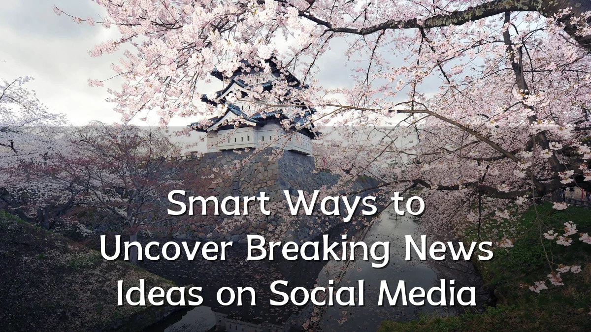 Smart Ways to Uncover Breaking News Ideas on Social Media