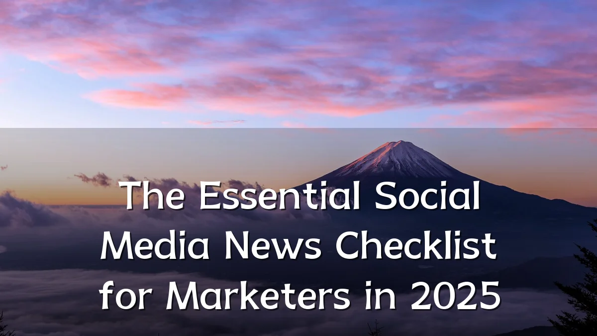 The Essential Social Media News Checklist for Marketers in 2025