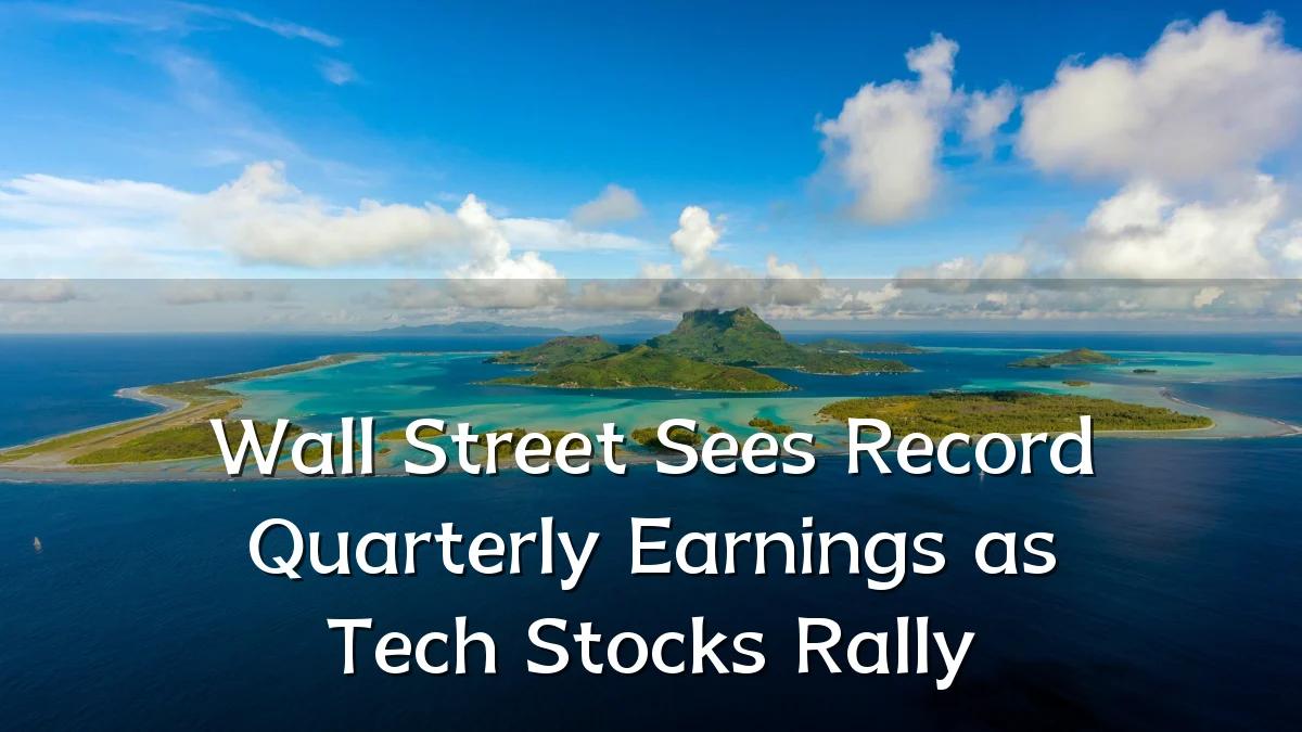 Wall Street Sees Record Quarterly Earnings as Tech Stocks Rally